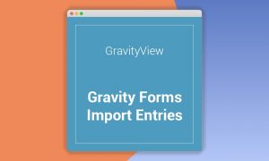 Gravity Forms Import Entries Extension